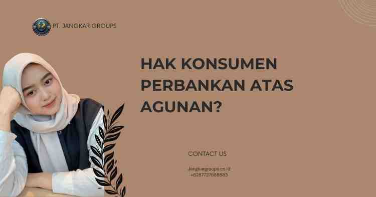 Hak Konsumen Perbankan Atas Agunan?