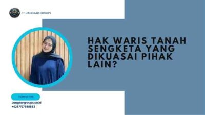 Hak Waris Tanah Sengketa yang Dikuasai Pihak Lain?