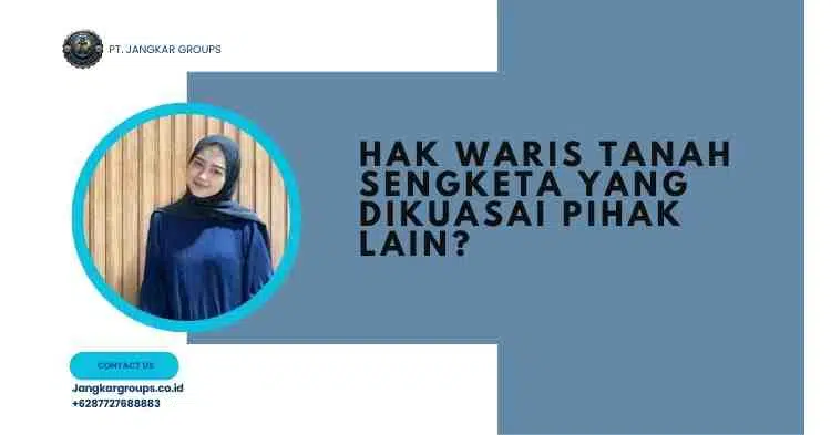 Hak Waris Tanah Sengketa yang Dikuasai Pihak Lain?