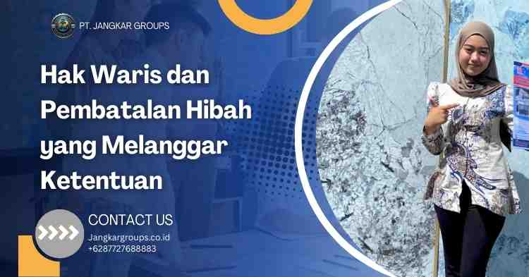 Hak Waris dan Pembatalan Hibah yang Melanggar Ketentuan