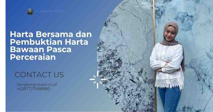 Harta Bersama dan Pembuktian Harta Bawaan Pasca Perceraian