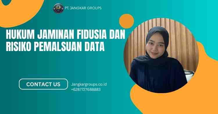 Hukum Jaminan Fidusia dan Risiko Pemalsuan Data
