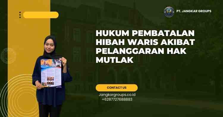 Hukum Pembatalan Hibah Waris Akibat Pelanggaran Hak Mutlak