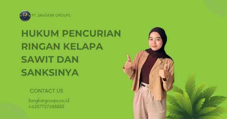 Hukum Pencurian Ringan Kelapa Sawit dan Sanksinya