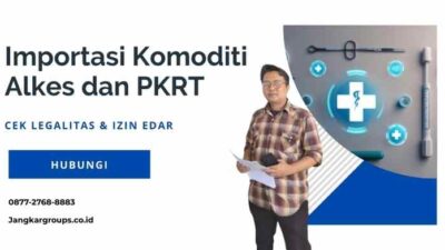 Importasi Komoditi Alkes dan PKRT: Cek Legalitas & Izin Edar