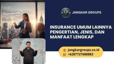 Insurance Umum Lainnya Pengertian, Jenis, dan Manfaat Lengkap