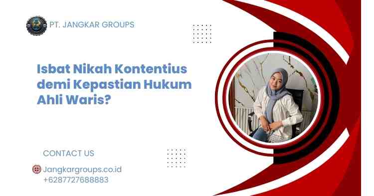 Isbat Nikah Kontentius demi Kepastian Hukum Ahli Waris?