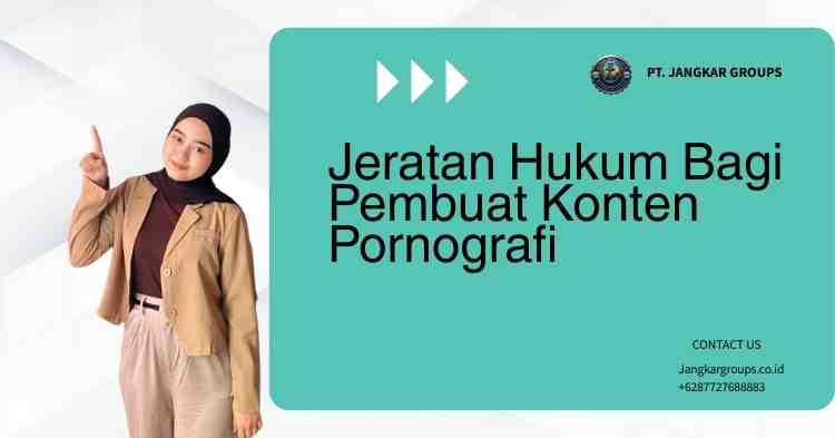 Jeratan Hukum Bagi Pembuat Konten Pornografi