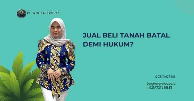 Jual Beli Tanah Batal Demi Hukum?