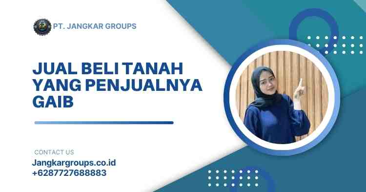 Jual Beli Tanah yang Penjualnya Gaib