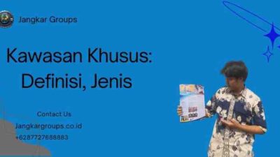Kawasan Khusus: Definisi, Jenis