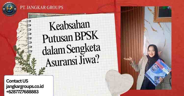 Keabsahan Putusan BPSK dalam Sengketa Asuransi Jiwa?