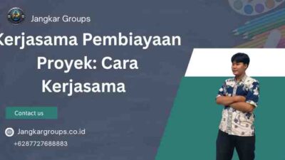 Kerjasama Pembiayaan Proyek: Cara Kerjasama