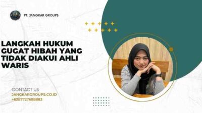 Langkah Hukum Gugat Hibah yang Tidak Diakui Ahli Waris