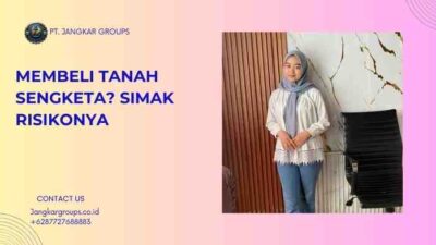 Membeli Tanah Sengketa? Simak Risikonya