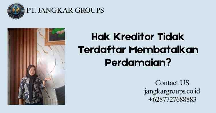 Hak Kreditor Tidak Terdaftar Membatalkan Perdamaian?