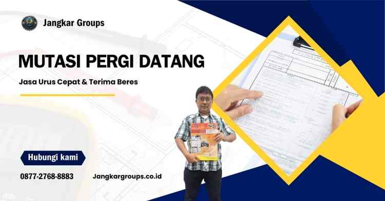 Mutasi Pergi Datang: Jasa Urus Cepat & Terima Beres