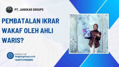 Pembatalan Ikrar Wakaf oleh Ahli Waris?