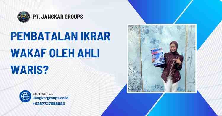 Pembatalan Ikrar Wakaf oleh Ahli Waris?