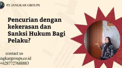 Pencurian dengan kekerasan dan Sanksi Hukum Bagi Pelaku?