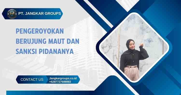 Pengeroyokan Berujung Maut dan Sanksi Pidananya