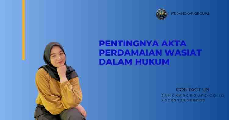 Pentingnya Akta Perdamaian Wasiat dalam Hukum