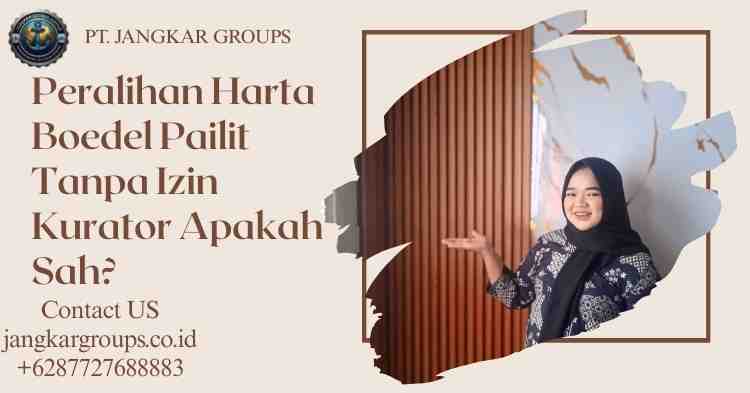 Peralihan Harta Boedel Pailit Tanpa Izin Kurator Apakah Sah?