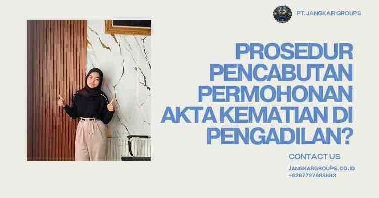 Prosedur Pencabutan Permohonan Akta Kematian di Pengadilan?