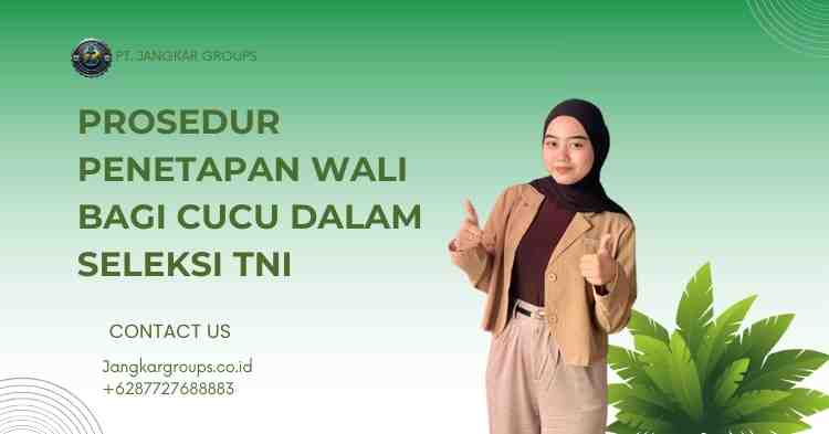 Prosedur Penetapan Wali Bagi Cucu Dalam Seleksi TNI