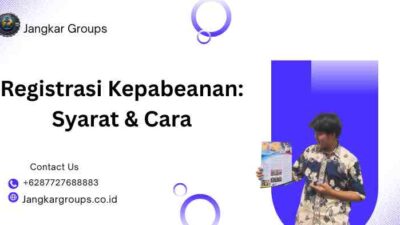 Registrasi Kepabeanan: Syarat & Cara