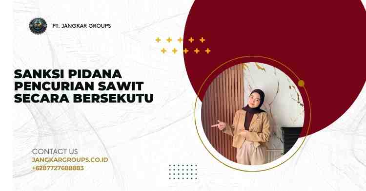 Sanksi Pidana Pencurian Sawit Secara Bersekutu