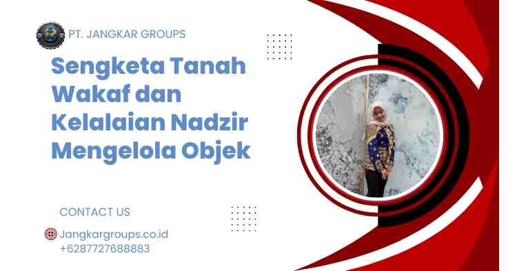 Sengketa Tanah Wakaf dan Kelalaian Nadzir Mengelola Objek