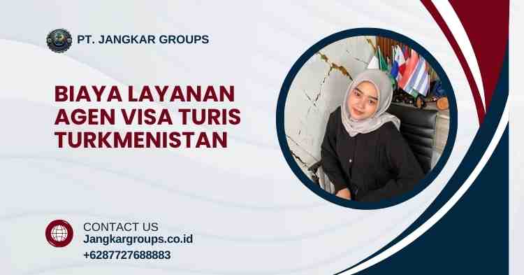 Biaya Layanan Agen Visa Turis Turkmenistan