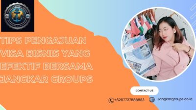 Tips Pengajuan Visa Bisnis yang Efektif Bersama Jangkargroups
