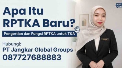 Apa Itu RPTKA Baru Pengertian dan Fungsi RPTKA untuk TKA