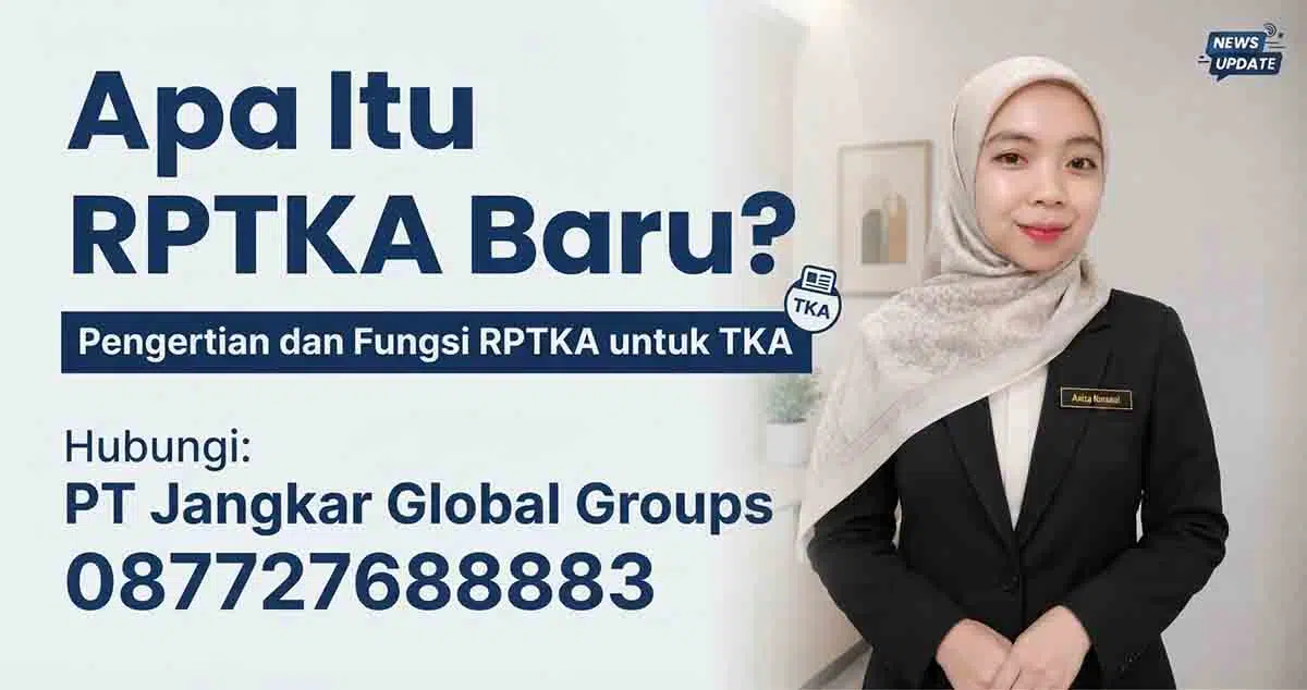 Apa Itu RPTKA Baru Pengertian dan Fungsi RPTKA untuk TKA