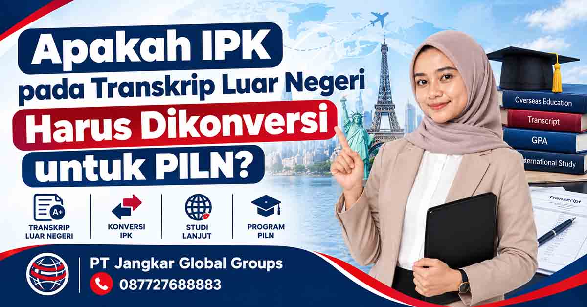 Apakah IPK pada Transkrip Luar Negeri Harus Dikonversi untuk PILN