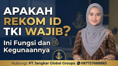 Apakah Rekom ID TKI Wajib? Ini Fungsi dan Kegunaannya