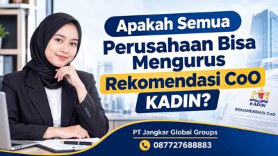 Apakah Semua Perusahaan Bisa Mengurus Rekomendasi CoO KADIN