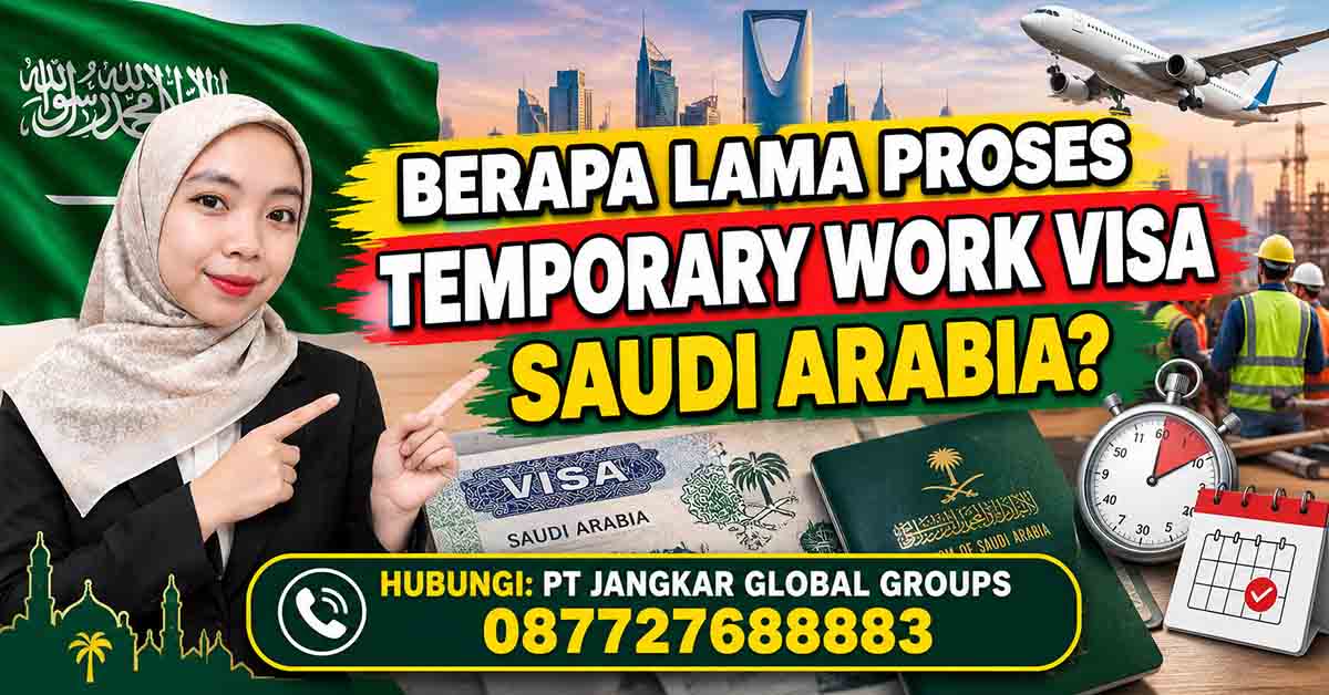 Berapa Lama Proses Temporary Work Visa Saudi Arabia