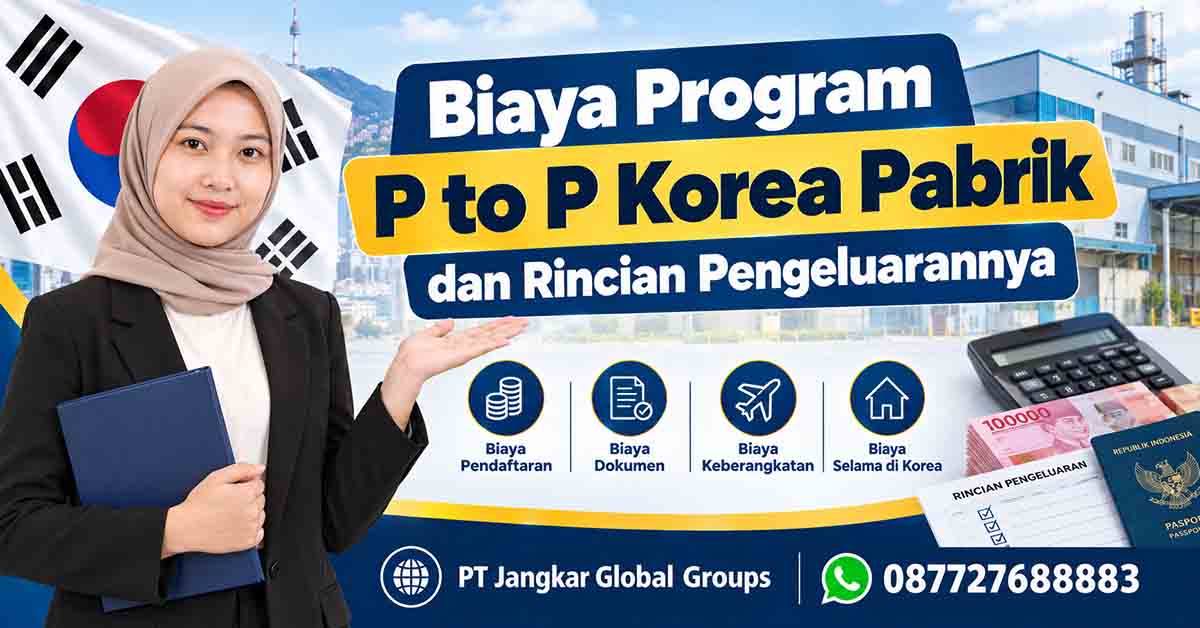 Biaya Program P to P Korea Pabrik dan Rincian Pengeluarannya