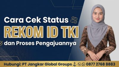 Cara Cek Status Rekom ID TKI dan Proses Pengajuannya