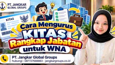 Cara Mengurus KITAS Rangkap Jabatan untuk WNA