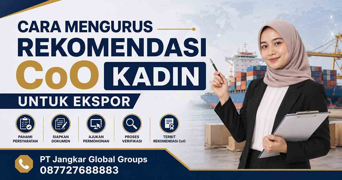 Cara Mengurus Rekomendasi CoO KADIN untuk Ekspor