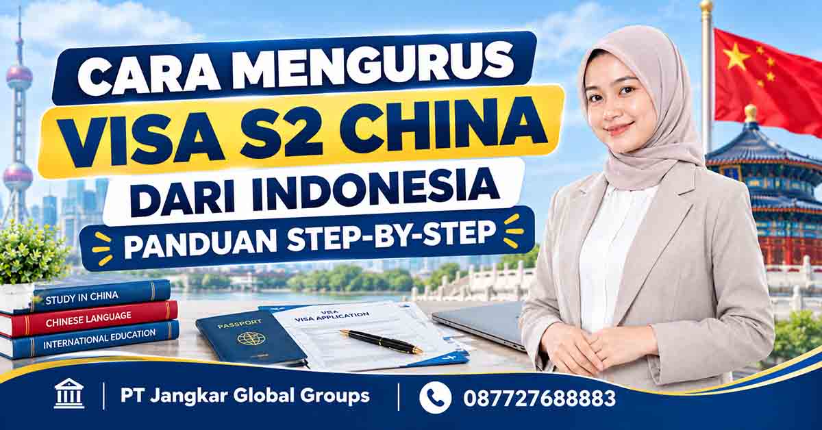 Cara Mengurus Visa S2 China dari Indonesia Panduan Step-by-Step