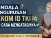 Kendala Pengurusan Rekom ID TKI dan Cara Mengatasinya