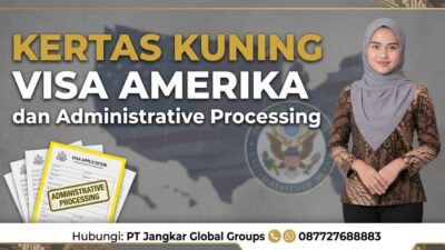 Kertas Kuning Visa Amerika dan Administrative Processing