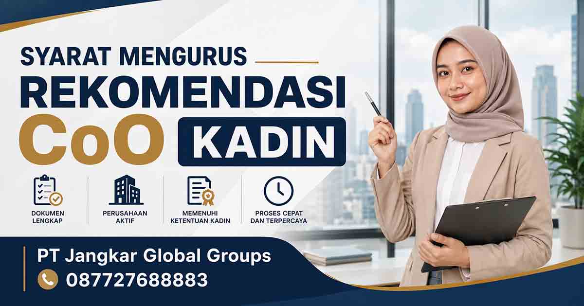 Syarat Mengurus Rekomendasi CoO KADIN