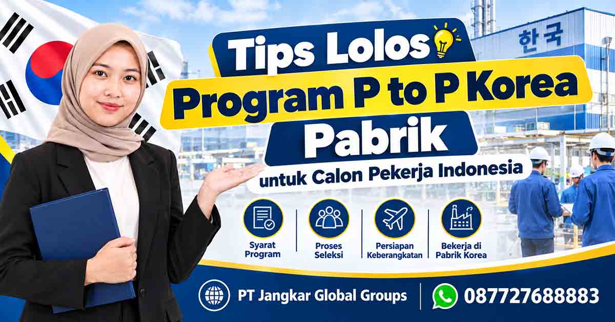 Tips Lolos Program P to P Korea Pabrik untuk Calon Pekerja Indonesia
