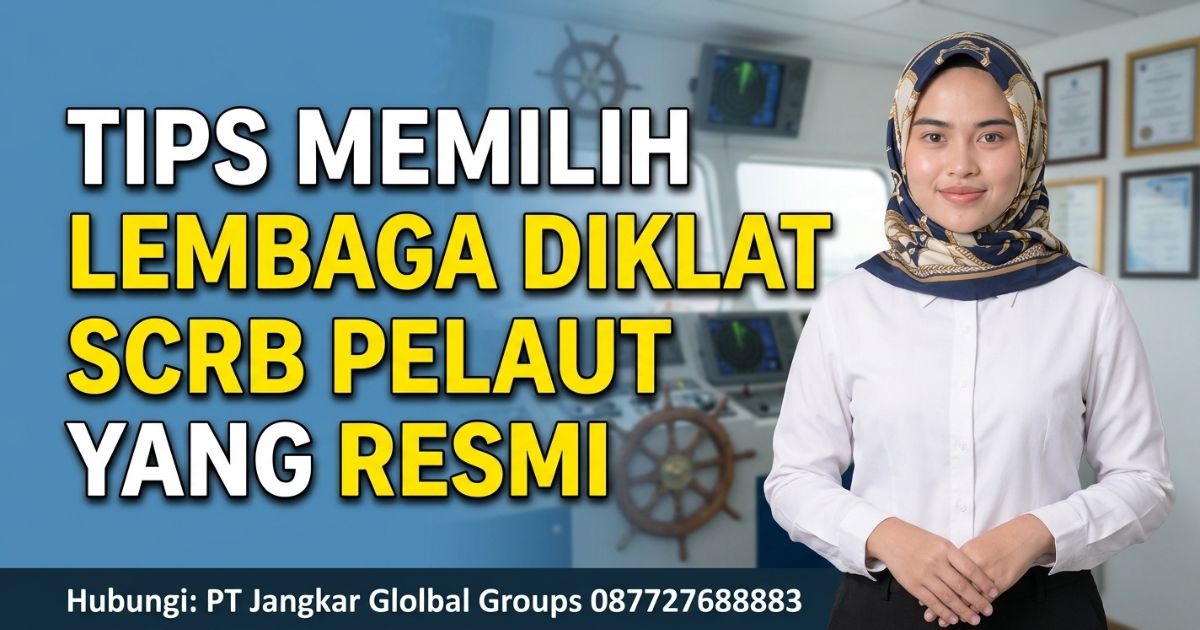 Tips Memilih Lembaga Diklat SCRB Pelaut yang Resmi